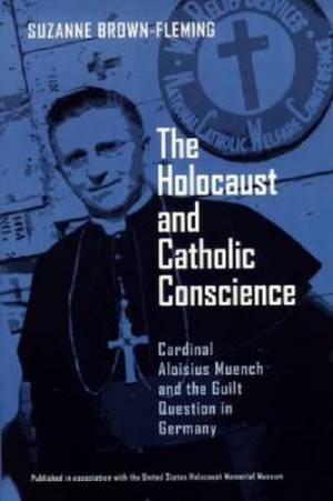 The Holocaust and Catholic Conscience By Suzanne Brown-Fleming