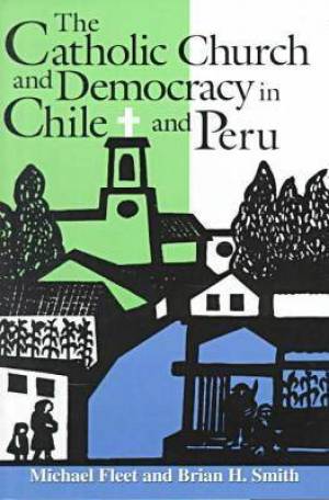 The Catholic Church and Democracy in Chile and Peru (Paperback)