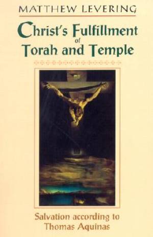 Christ's Fulfillment of Torah and Temple By Matthew Levering