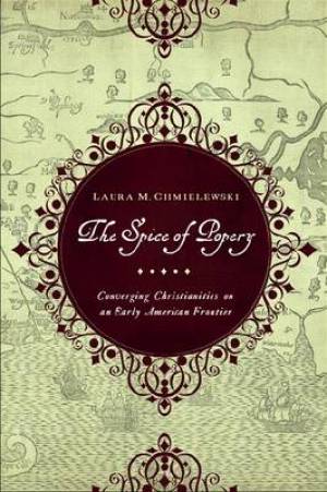 The Spice of Popery By Laura Chmielewski (Paperback) 9780268023072