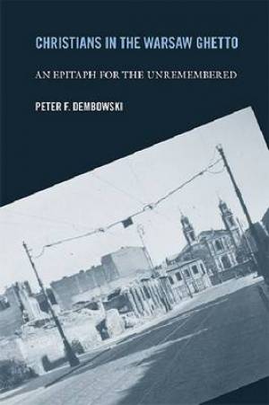 Christians in the Warsaw Ghetto By Peter F Dembowski (Hardback)