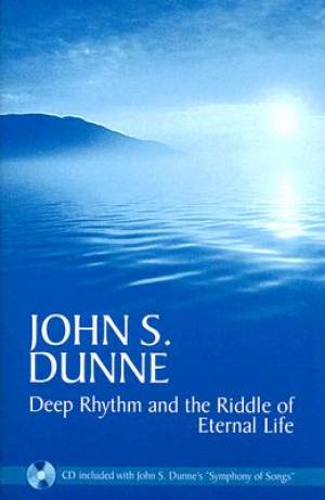 Deep Rhythm and the Riddle of Eternal Life By John S Dunne