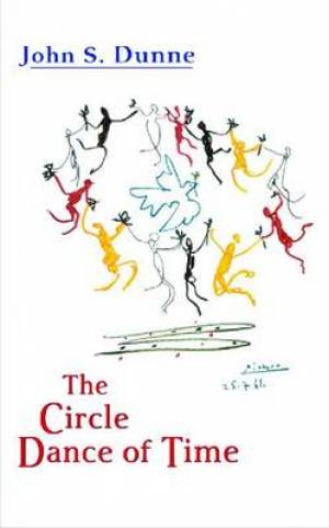 The Circle Dance of Time By John S Dunne (Paperback) 9780268026059