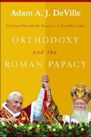 Orthodoxy and the Roman Papacy By Adam A J De Ville (Paperback)