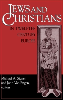 Jews and Christians in Twelfth-century Europe By Michael A Signer