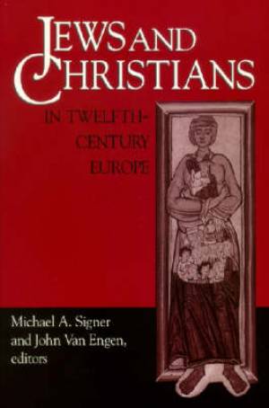 Jews and Christians in Twelfth-century Europe By Michael A Signer