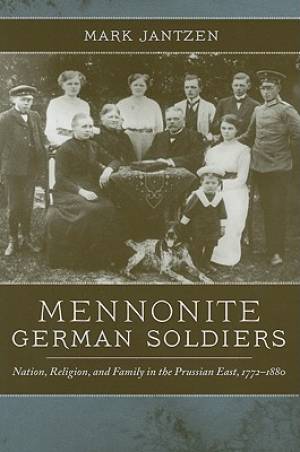 Mennonite German Soldiers Nation Religion and Family in the Prussia