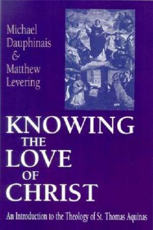 Knowing the Love of Christ By Matthew Levering Michael Dauphinais