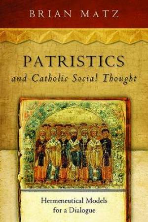 Patristics and Catholic Social Thought By Brian Matz (Paperback)