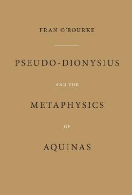 Pseudo-Dionysius and the Metaphysics of Aquinas By F O'rourke