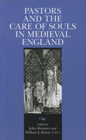 Pastors and the Care of Souls in Medieval England By John Shinners