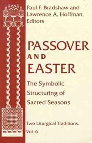 Passover and Easter The Symbolic Structuring of Sacred Seasons