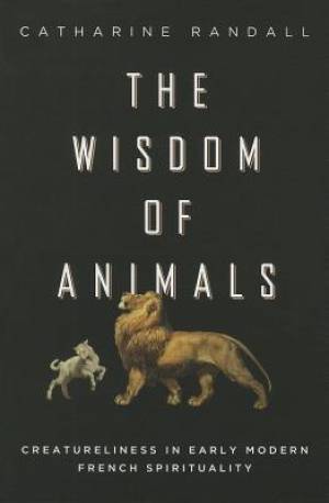 The Wisdom of Animals By Catharine Randall (Paperback) 9780268040352