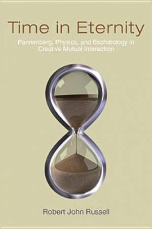 Time in Eternity Pannenberg Physics and Eschatology in Creative Mut