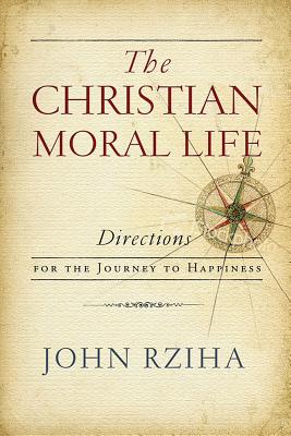 The Christian Moral Life By John Rziha (Paperback) 9780268101824