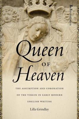 Queen of Heaven The Assumption and Coronation of the Virgin in Early