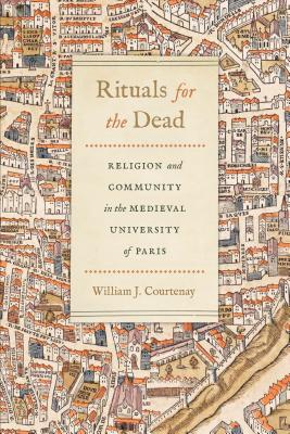 Rituals for the Dead Religion and Community in the Medieval Universit