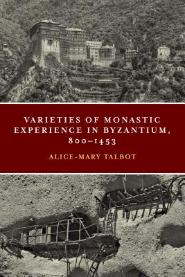 Varieties Of Monastic Experience In Byzantium 800-1453 (Hardback)