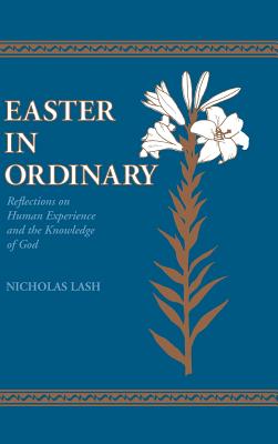 Easter in Ordinary Reflections on Human Experience and the Knowledge