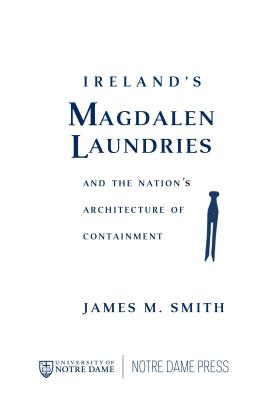 Ireland's Magdalen Laundries and the Nation's Architecture of Containm