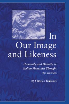 In Our Image and Likeness Humanity and Divinity in Italian Humanist T