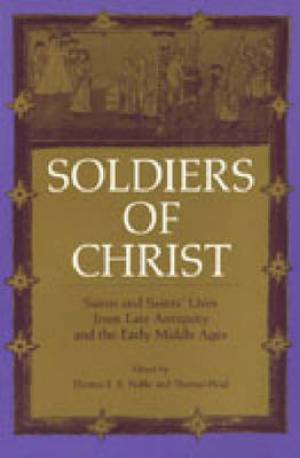 Soldiers of Christ Saints and Saints' Lives from Late Antiquity and t