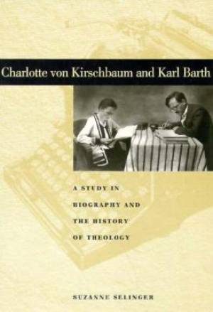 Charlotte von Kirschbaum and Karl Barth By Suzanne Selinger