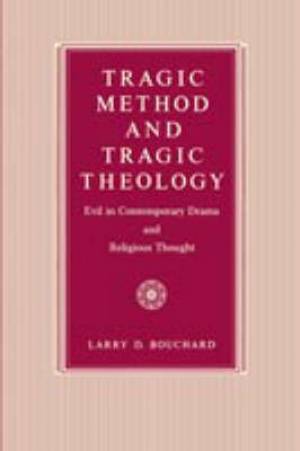 Tragic Method And Tragic Theology By Larry D Bouchard (Paperback)