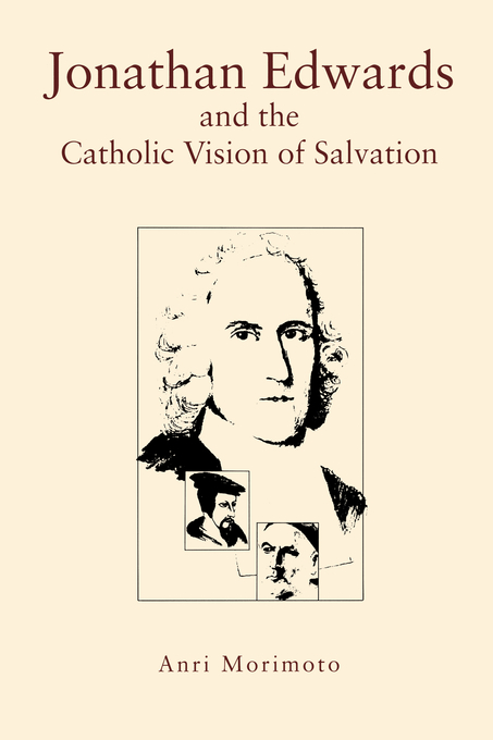 Jonathan Edwards and the Catholic Vision of Salvation By Anri Morimoto