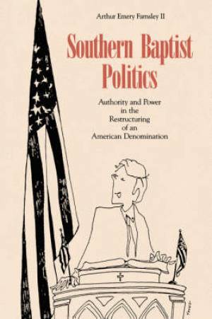 Southern Baptist Politics By Arthur E Farnsley Ii (Paperback)