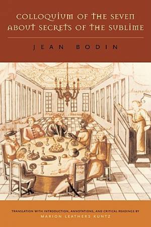 Colloquium of the Seven About Secrets of the Sublime By Jean Bodin