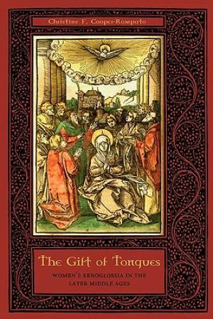 The Gift of Tongues Women's Xenoglossia in the Later Middle Ages