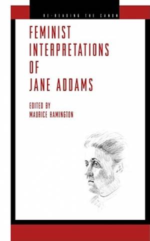 Feminist Interpretations of Jane Addams By Maurice Hamington Hamington