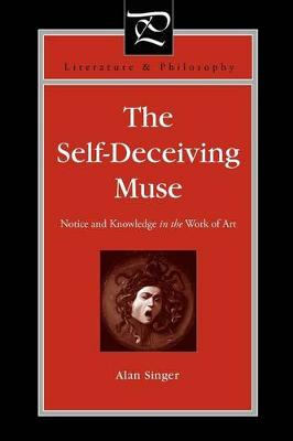 The Self-Deceiving Muse Notice and Knowledge in the Work of Art