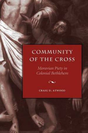 Community of the Cross By Craig D Atwood moravian Theological Seminary