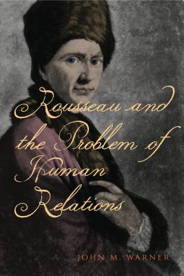 Rousseau and the Problem of Human Relations (Paperback) 9780271071015