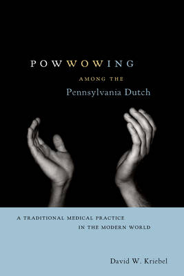 Powwowing Among the Pennsylvania Dutch By David W Kriebel (Paperback)