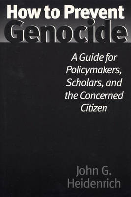 How to Prevent Genocide A Guide for Policymakers Scholars and the C