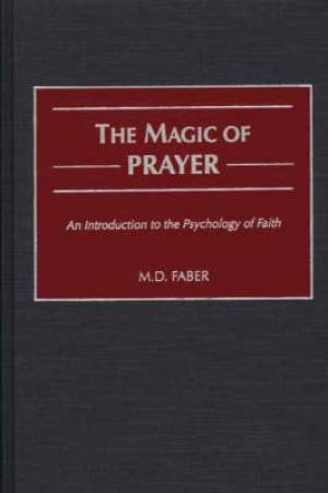 Magic Of Prayer By M D Faber (Hardback) 9780275973858