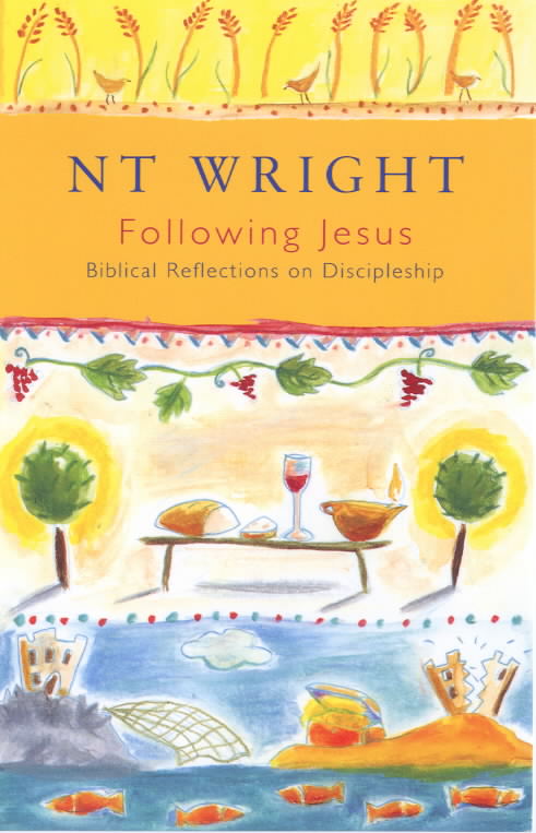 Following Jesus Biblical Reflections On Discipleship By N T Wright