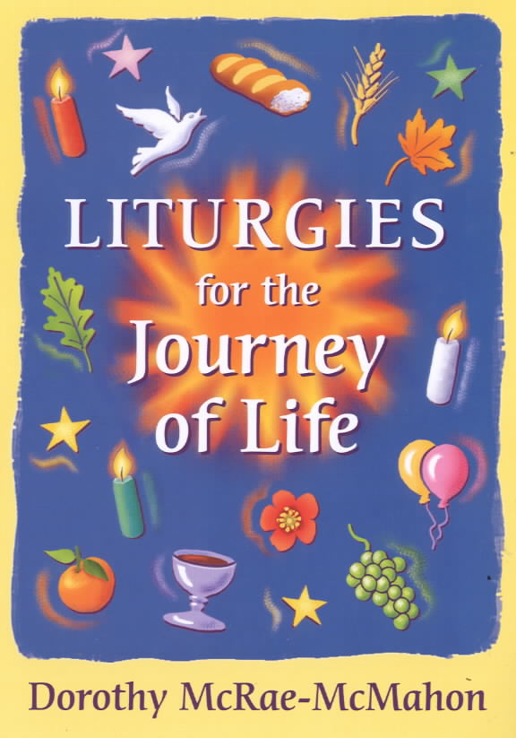 Liturgies for the Journey of Life By Dorothy Mc Rae-Mc Mahon (Paperback)