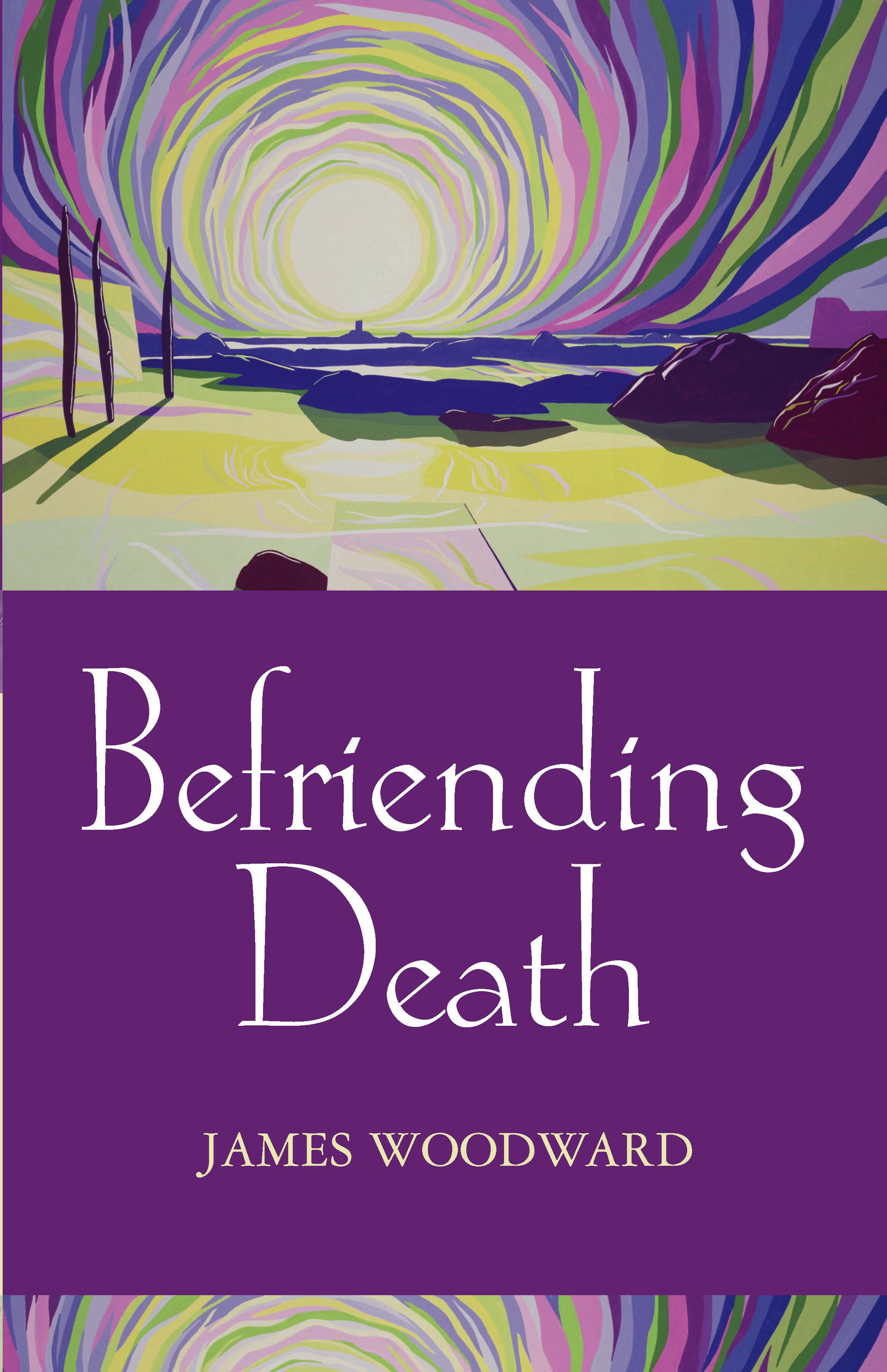 Befriending Death Facing Loss By James Woodward (Paperback)