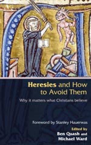 Heresies And How To Avoid Them By Ben Quash Michael Ward (Paperback)