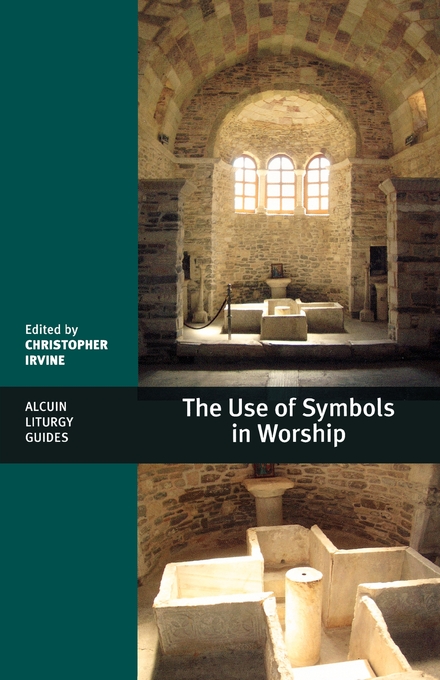 The Use of Symbols in Worship By Christopher Irvine (Paperback)