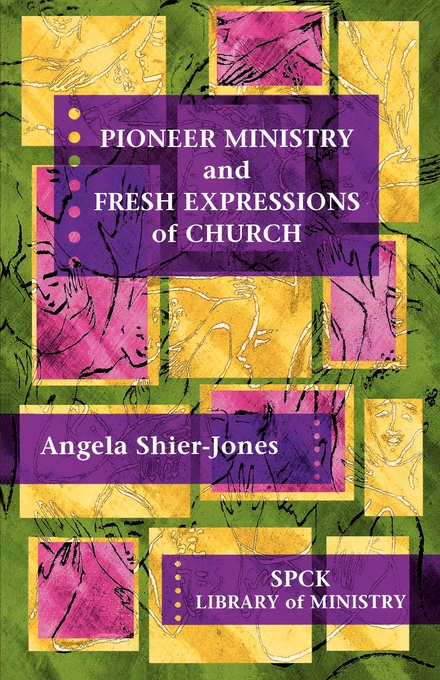 Pioneer Ministry and Fresh Expressions of Church By Angela Shier-Jones