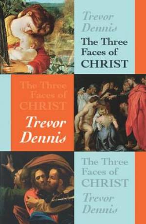 The Three Faces of Christ By Trevor Dennis (Paperback) 9780281061198