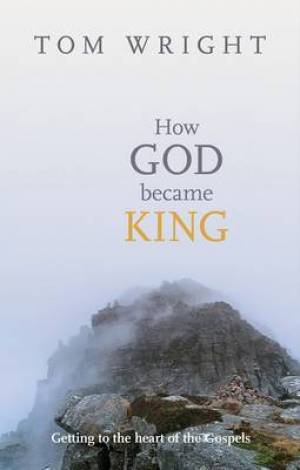 How God Became King By Tom Wright (Paperback) 9780281061464