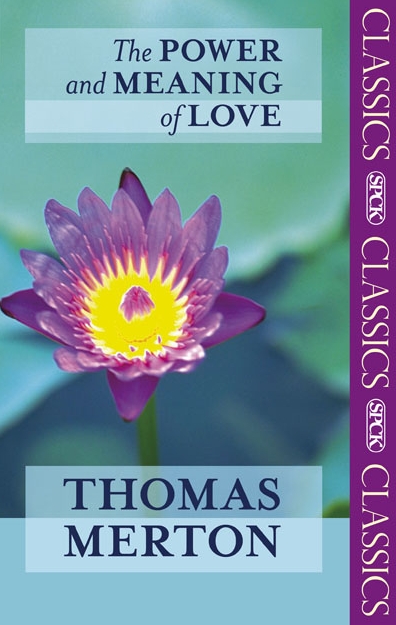 The Power and Meaning of Love By Thomas Merton (Paperback)