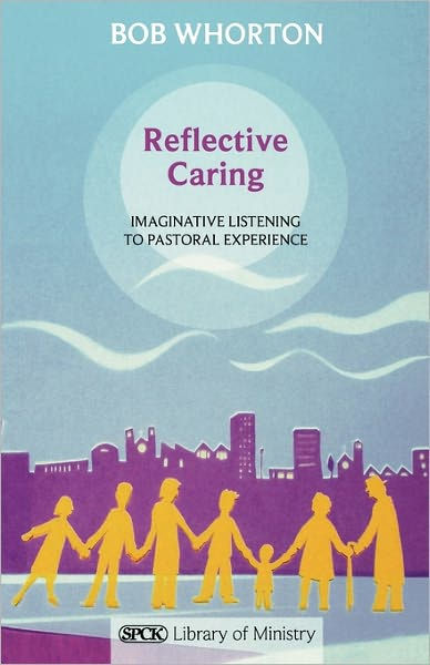 Reflective Caring By Bob Whorton (Paperback) 9780281064137