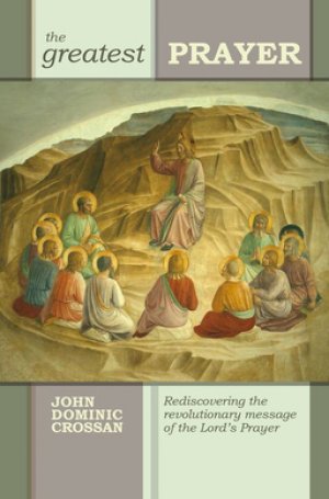 The Greatest Prayer By J Dominic Crossan (Paperback) 9780281064175